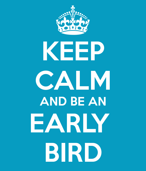 Keep calm and be an early bird